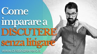 COME DISCUTERE: Che Cos'è il Conflitto, e Imparare a Gestirlo