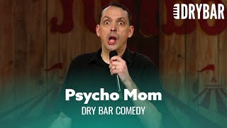 Everybody's Mom Is A Little Bit Psycho. Dry Bar Comedy