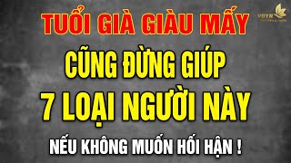 Cảnh Báo: Tuổi Già Dù Giàu Đến Mấy Cũng Đừng Giúp 7 Người Này! - Vạn Điều Ý Nghĩa