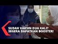 Dapatkan Vaksin Dosis Pertama dan Kedua! Jika Sudah, Segera Ambil Kesempatan Booster!