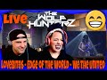 LoveBites - Edge of the World - We the United | THE WOLF HUNTERZ Reactions