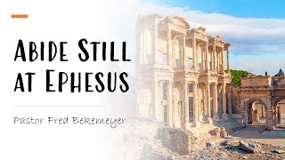 Abide Still at Ephesus | Pastor Fred Bekemeyer