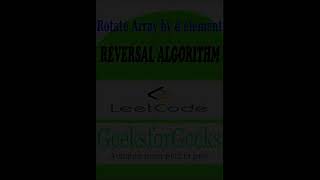 Rotate Array by d elements | REVERSAL ALGORITHM| GeeksforGeeks |Coding Interview Question|Must watch