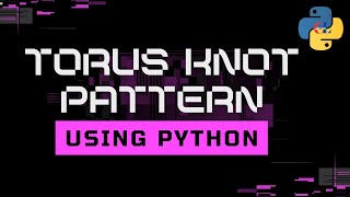 Torus Knot Pattern using Python