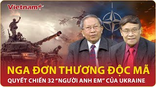 Thiếu tướng Lê Văn Cương: Ukraine thua Nga nhục nhã, châu Âu sẽ ngấm đòn và thảm bại ê chề