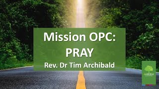 Sunday, February 2, 2025 - Mission OPC: Pray