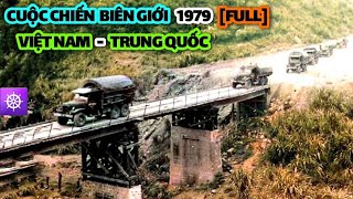CUỘC CHIẾN BIÊN GIỚI VIỆT NAM - TRUNG QUỐC 1979 (Bản Full) | VIETNAM - CHINA BORDER WAR 1979 (Full)