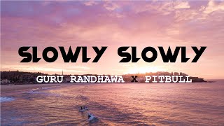Slowly Slowly (LYRICS) - Guru Randhawa Ft. Pitbull | WRS LYRICS