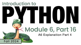 Python (Fall 2024) Module 6-16: A6 Explanation 4 of 4