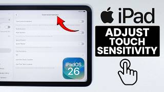 How to Adjust Touch Sensitivity on iPad (iPadOS 26)