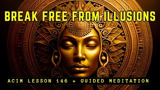 From Illusions to Enlightenment: Remember Your True Self | ACIM Lesson 146