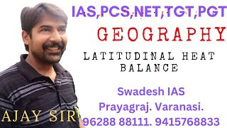 CLIMATOLOGY - LATITUDINAL HEAT BALANCE,  अक्षांश ताप -संतुलन ।