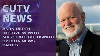 Marshall Goldsmith Interview with CUTV News – Part 5