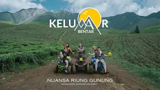 KELUAR BENTAR || Nuansa Riung Gunung pangalengan