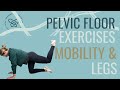 Pelvic Floor Exercises: Mobility and Legs