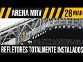 ARENA MRV | REFLETORES TOTALMENTE INSTALADOS | 27/03/2023