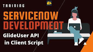 #6 ServiceNow Developer Training | API Used in Client Script | Glide User