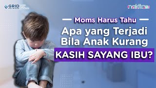 Apa yang Terjadi Bila Anak Kurang Kasih Sayang Ibu? Begini Jawabannya!