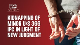 Kidnapping of Minor u/s 366 IPC in light of new judgment