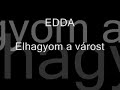 edda elhagyom a várost