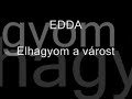 edda elhagyom a várost