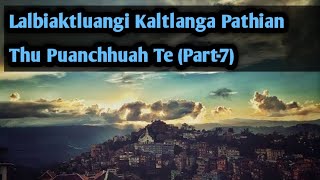 Lalbiaktluangi Kaltlanga Pathian Thu Puanchhuah Te (Part-7)