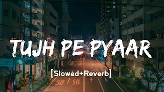 Tujh Pe Pyaar - [Slowed+Reverb] Yo Yo Honey Singh