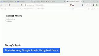 Brainstorming Google Assets Using Workflowy - Challenge Video #80