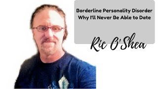 Borderline Personality Disorder   Why I'll Never Be able to Date