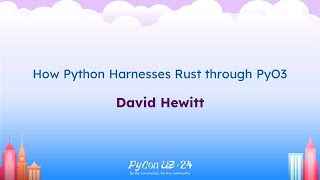 Talks - David Hewitt: How Python Harnesses Rust through PyO3