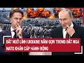 Điểm nóng Thế giới: Bất ngờ lính Ukraine nằm gọn trong đất Nga, NATO khẩn cấp hành động