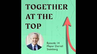 14 - Leadership through Empowering and Connecting People | Darrell Steinberg, Mayor of Sacramento