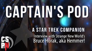 Captain's Pod - Interview with Strange New World’s Bruce Horak, aka Hemmer!