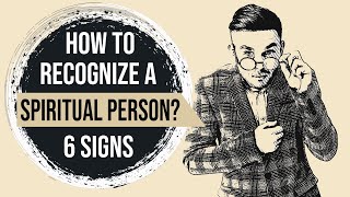How to Recognize a Spiritual Person? Signs You or Someone You Know is a Spiritual Person