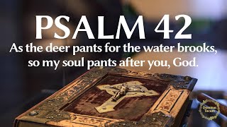 📖 Psalm 42 - As the deer pants for the water brooks, so my soul pants after you, God.