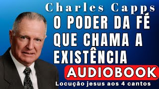 Charles Capps -   (  AUDIOBOOK  ) O PODER DA FÉ QUE CHAMA A EXISTÊNCIA. Dublado em Português.