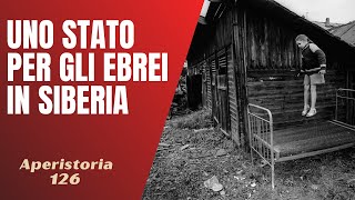 126- Uno stato per gli ebrei in Siberia? [Aperistorie]