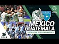 GUATEMALA VS MÉXICO