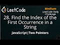 28. Find the Index of the First Occurrence in a String | JavaScript | LeetCode Daily Challenge