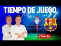 CELTA DE VIGO VS FC BARCELONA | Tiempo de Juego COPE | Radio Cadena COPE