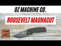 OZ Machine Co. Roosevelt Magnacut Pocketknife. Fablades Full Review