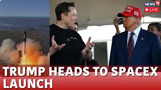 Donald Trump Attends SpaceX Launch With Elon Musk | Starship Rocket Launch Live | News18 Live | N18G