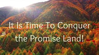 It Is Time to Conquer the Promise Land! #propheticword #promiseland #conquer #victory #faith #joy