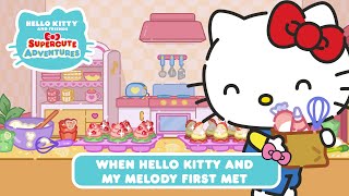 When Hello Kitty and My Melody First Met | Hello Kitty and Friends Supercute Adv