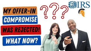 The IRS Rejected My Offer-In-Compromise