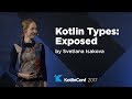 KotlinConf 2017 - Kotlin Types: Exposed by Svetlana Isakova