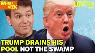 Trump Drained His Pool to Destroy Evidence, Has Done Nothing About The Swamp | What a Week!