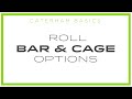 Caterham Basics - Roll Bar & Cage Options