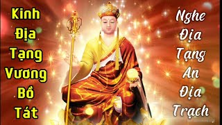 Nghe kinh Địa Tạng Vương Bồ Tát , để an địa trạch và nhẽ nhõm yên tâm hồn.