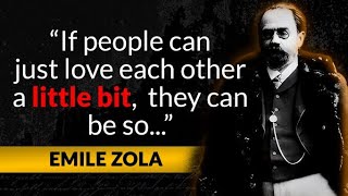 Emile Zola - Great Quotes - Philosopher and Great Writer